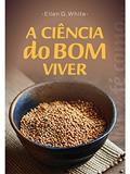 Ler A Ciência do Bom Viver : (Português de Portugal), do autor Ellen G. White Ler A Ciência do Bom Viver : (Português de Portugal), do autor Ellen G. White