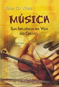 Ler Música - Sua Influência Na Vida Do Cristão, do autor Ellen G White