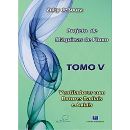 Ler Projeto de Máquinas de Fluxo: Ventiladores com Rotores Radiais e Axiais (Volume 5), do autor Zulcy de Souza