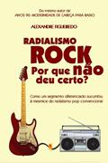 Ler RADIALISMO ROCK: POR QUE NÃO DEU CERTO?: Como um segmento diferenciado se rendeu à mesmice do rádio FM convencional (Portuguese Edition), do autor Alexandre Figueiredo Ler RADIALISMO ROCK: POR QUE NÃO DEU CERTO?: Como um segmento diferenciado se rendeu à mesmice do rádio FM convencional (Portuguese Edition), do autor Alexandre Figueiredo