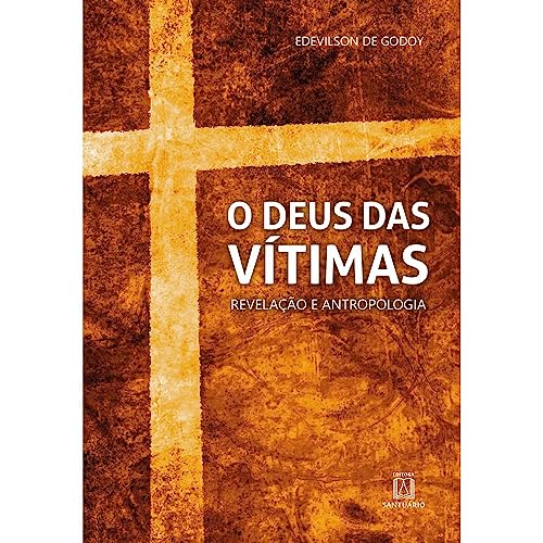 Ler O Deus das Vitimas: Revelação e Antropologia, do autor Edevilson de Godoy