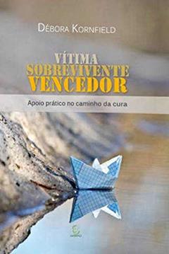 Vítima, Sobrevivente, Vencedor, do autor Débora Kornfield