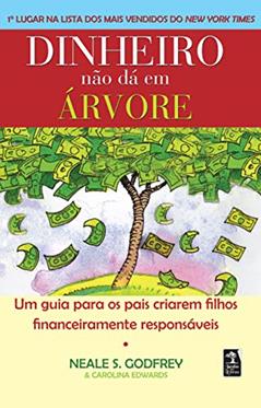 Dinheiro não dá em árvore: Um guia para os pais criarem filhos financeiramente responsáveis, do autor Neale S. Godfrey; Carolina Edwards