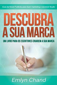 Descubra A Sua Marca: um livro para os escritores criarem a sua marca, do autor Emlyn Chand