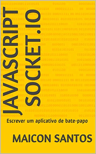 Ler Javascript Socket.IO: Escrever um aplicativo de bate-papo, do autor MAICON SANTOS