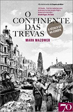 O Continente das Trevas: o Século XX na Europa, do autor Mark Mazower