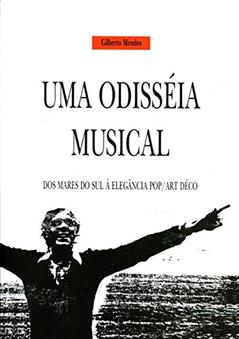 Uma Odisséia Musical. Dos Mares do Sul à Elegância Pop/Art Déco, do autor Gilberto Mendes