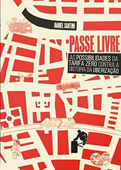 Passe Livre: as Possibilidades da Tarifa Zero Contra a Distopia da Uberização, do autor Daniel Santini; Fundação Rosa Luxemburgo