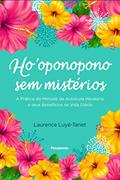 Ler Ho'oponopono sem Mistérios: Guia Prático de Autocura Havaiano e Seus Benefícios na Vida Diária, do autor Laurence Luye-Tanet Ler Ho'oponopono sem Mistérios: Guia Prático de Autocura Havaiano e Seus Benefícios na Vida Diária, do autor Laurence Luye-Tanet
