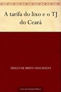 Ler A tarifa do lixo e o TJ do Ceará, do autor Hugo de Brito Machado
