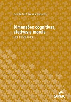 Dimensões cognitivas, afetivas e morais na infância (Série Universitária), do autor Camila Tarif Ferreira Folquitto