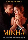 Ler SEJA MINHA: Um convite ao prazer e ao amor, do autor Chris Prado