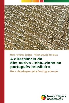 A alternância do diminutivo -inho/-zinho no português brasileiro: Uma abordagem pela fonologia de uso, do autor Barbosa Maria Fernanda; de Freitas Myrian Azevedo