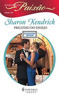 Ler Prelúdio do desejo (Harlequin Paixão Livro 148), do autor Sharon Kendrick Ler Prelúdio do desejo (Harlequin Paixão Livro 148), do autor Sharon Kendrick