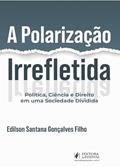 Ler A Polarização Irrefletida - Política, Ciência e Direito em uma Sociedade Dividida (2024), do autor Edilson Santana Gonçalves Filho