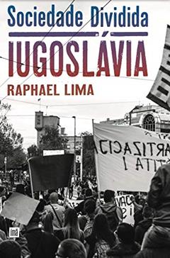 Sociedade Dividida: Iugoslávia, do autor Raphael Lima