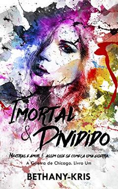 Imortal e Dividido, do autor Bethany-Kris