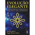 Ler Evolução Elegante. A Expansão da Consciência, do autor David Lapierre; Peggy P. Dubro