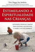 Ler Estimulando a Espiritualidade nas Crianças: Atividades Práticas e Simples Para Cultivar a Autoestima, o Amor e a fé nas Crianças, do autor Peggy Joy Jenkins