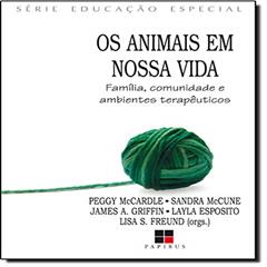 Os Animais em Nossa Vida. Família, Comunidade e Ambientes Terapêuticos, do autor James A. Griffin; Peggy McCardle; Sandra McCune