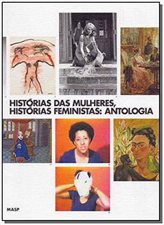 Histórias das mulheres, histórias feministas: antologia: Antologia, do autor Adrian Piper; Alice Walker; Amelia Jones; Amy Tobin; Ana Paula Cavalcanti Simioni; Andrea Fraser; Andrea Giunta; Anna C. Chave; 