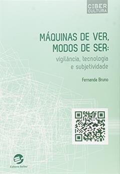 Máquinas de Ver, Modos de ser: Vigilância, Tecnologia e Subjetividade, do autor Fernanda Bruno