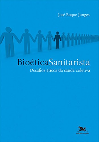 Ler Bioética sanitarista: Desafios éticos da saúde coletiva, do autor José Roque Junges