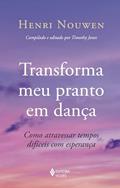 Ler Transforma meu pranto em dança: Como atravessar tempos difíceis com esperança, do autor Heri Nouwen Ler Transforma meu pranto em dança: Como atravessar tempos difíceis com esperança, do autor Heri Nouwen