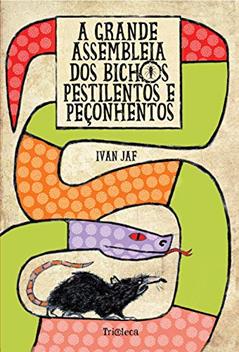A grande assembleia dos bichos pestilentos e peçonhentos, do autor Ivan Jaf