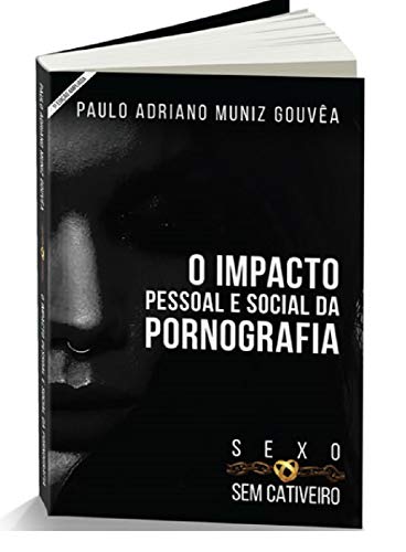Ler Sexo sem Cativeiro: O Impacto Pessoal e Social da Pornografia, do autor Paulo Adriano Muniz Gouvêa