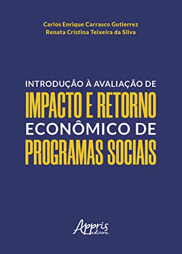 Ler Introdução à avaliação de impacto e retorno econômico de programas sociais, do autor Renata Cristina Teixeira da Silva; Carlos Enrique Carrasco Gutierrez Ler Introdução à avaliação de impacto e retorno econômico de programas sociais, do autor Renata Cristina Teixeira da Silva; Carlos Enrique Carrasco Gutierrez