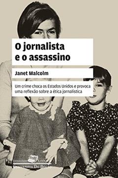 O jornalista e o assassino: Uma questão de ética (Coleção Jornalismo Literário), do autor Janet Malcolm