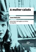 Ler A mulher calada: Sylvia Plath, Ted Hughes e os limites da biografia, do autor Janet Malcolm Ler A mulher calada: Sylvia Plath, Ted Hughes e os limites da biografia, do autor Janet Malcolm