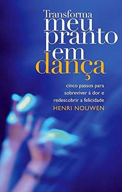 Transforme meu pranto em dança, do autor Henri Nouwen