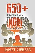 Ler 650+ Frases em Inglês para o Dia a Dia: Aprenda Frases em Inglês para Alunos Iniciantes e Intermédios, do autor Janet Gerber
