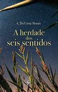 Ler A herdade dos seis sentidos, do autor A. Da Costa Morais Ler A herdade dos seis sentidos, do autor A. Da Costa Morais