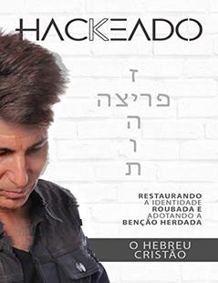 Hackeado! O Hebreu Cristão: RESTAURANDO A IDENTIDADE ROUBADA E ADOTANDO A BENCAO HERDADA, do autor KENNETH ALBIN