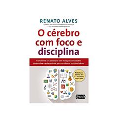 O cérebro com foco e disciplina, do autor Renato Alves