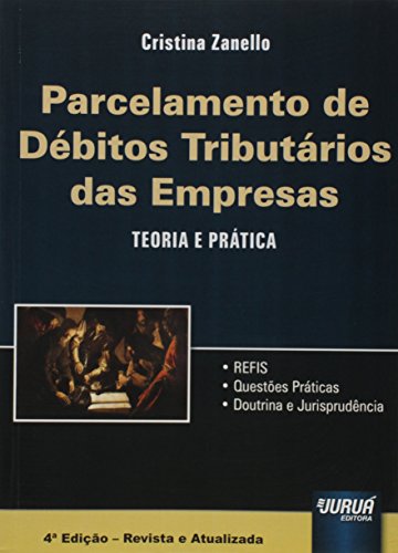 Ler Parcelamento de Débitos Tributários das Empresas - Teoria e Prática - REFIS - Questões Práticas - Doutrina e Jurisprudência, do autor Cristina Zanello