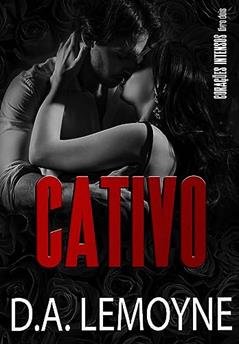 Cativo : Série Corações Intensos - Livro 2, do autor D. A. Lemoyne