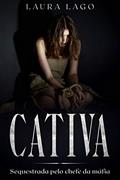 Ler Cativa: Sequestrada pelo chefe da máfia, do autor Laura Lago