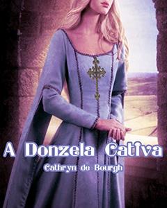 A donzela cativa (Erótico Medieval), do autor Cathryn de Bourgh