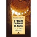 Ler O papado e o dogma de Maria: À luz da Bíblia e da história, do autor Hernandes Dias Lopes