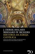 Ler História da Igreja Católica, do autor Bernard W. Bickers; J. Derek Holmes