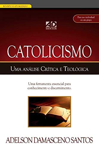 Ler Catolicismo, Uma Analise Critica E Teológica., do autor Adelson Damasceno Santos
