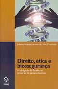 Ler Direito, ética e biossegurança: A obrigação do Estado na proteção do genoma humano, do autor Juliana Araujo Lemos da Silva Machado