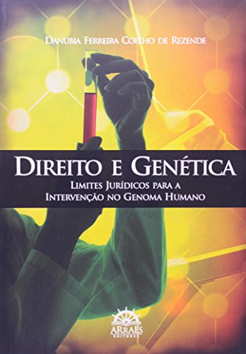 Direito e Genética: Limites Jurídicos Para a Intervenção no Genoma Humano, do autor Danúbia Ferreira Coelho de Rezende
