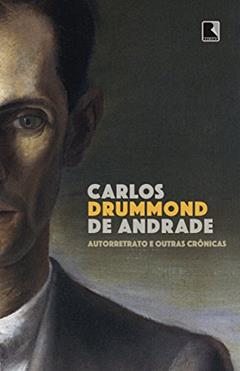 Autorretrato e outras crônicas, do autor Carlos Drummond de Andrade