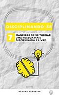 Ler disciplinando-se: 7 passos para uma vida mais disciplinada e livre, do autor Rayane Ferreira