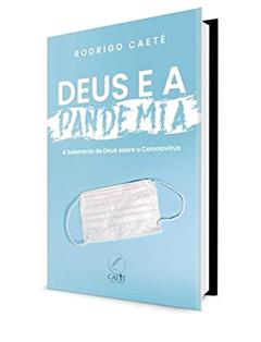 Deus e a Pandemia: A Soberania de Deus sobre o Coronavírus, do autor Rodrigo Caeté